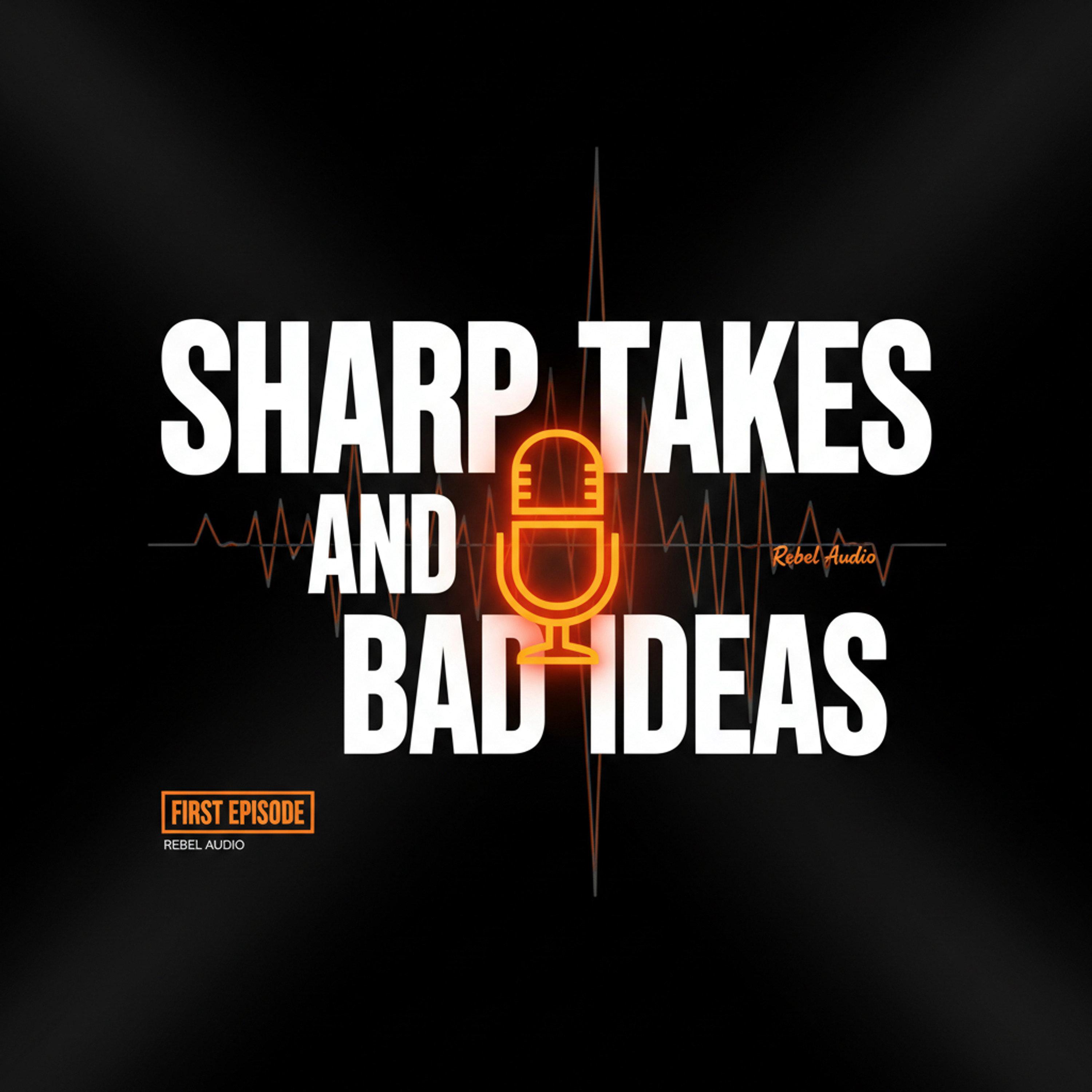 Cover art for Sharp Takes & Bad Ideas