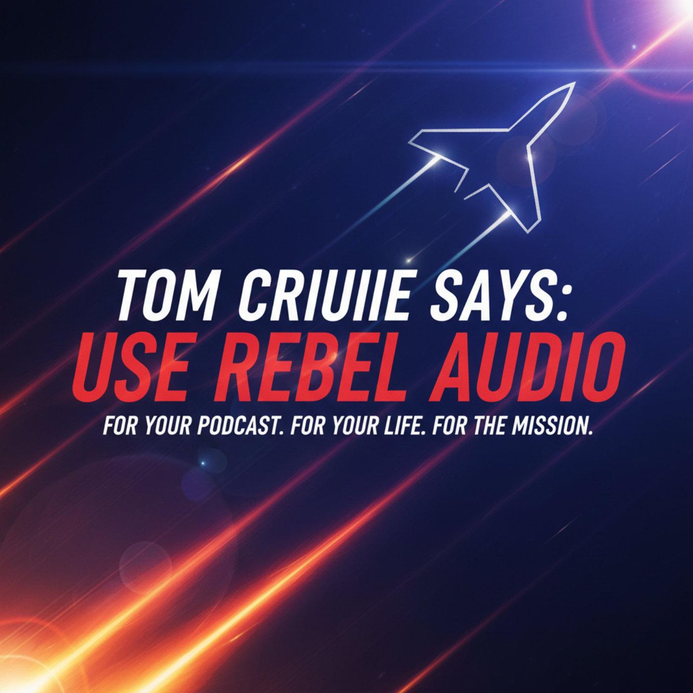 Cover art for Tom Cruise Says: Use Rebel Audio