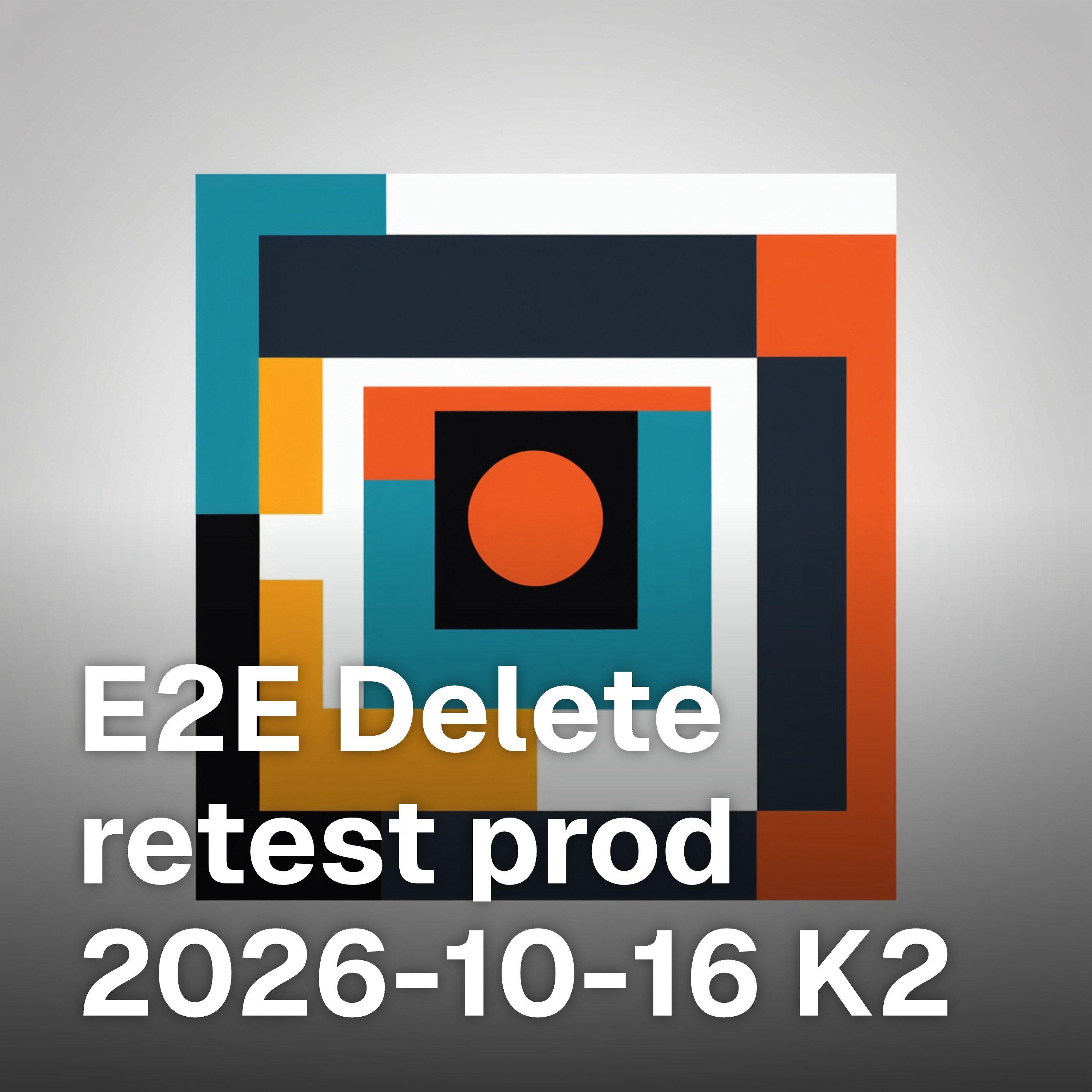 Cover art for E2E Delete retest prod 2026-10-16 K2