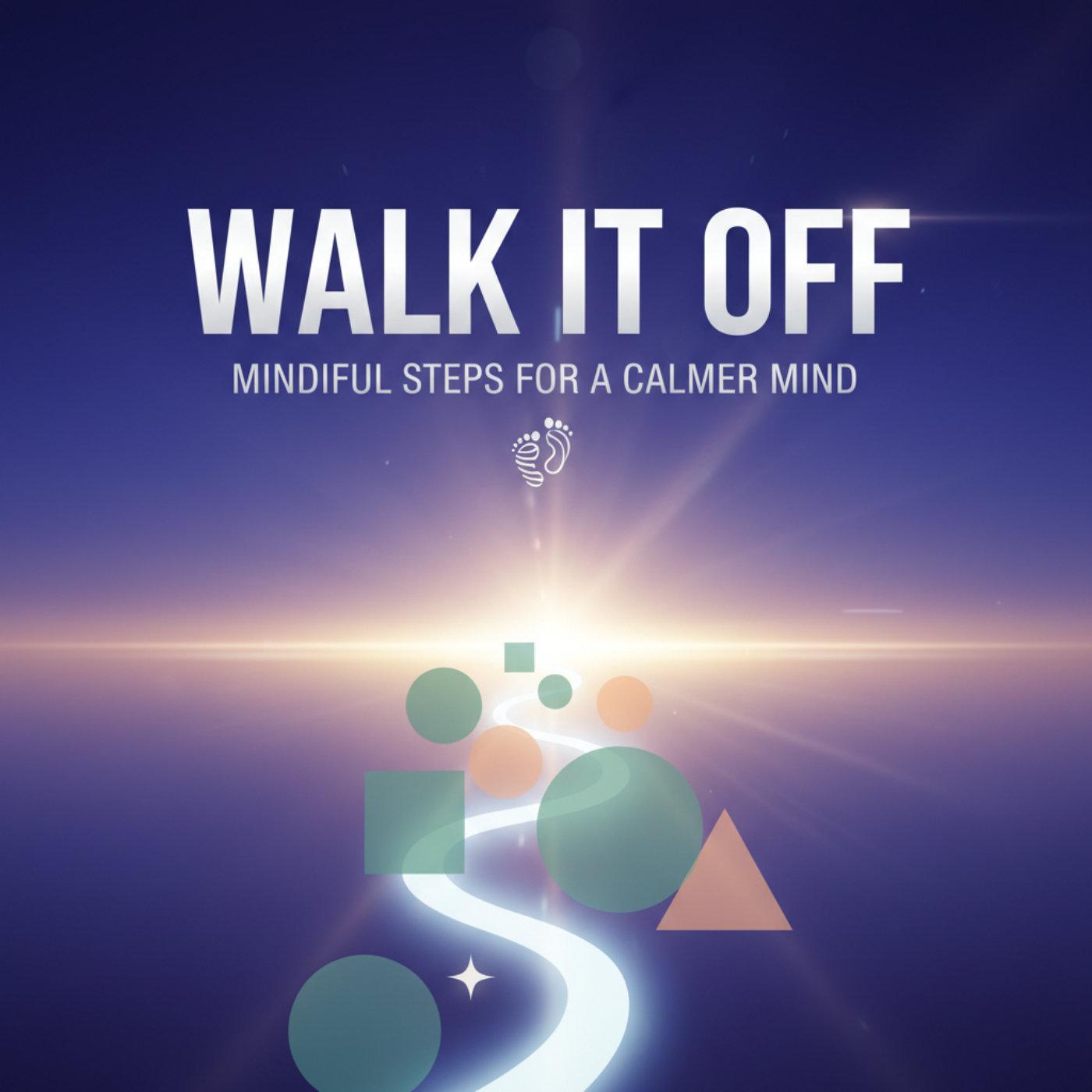 Cover art for Walk It Off: Mindful Steps for a Calmer Mind