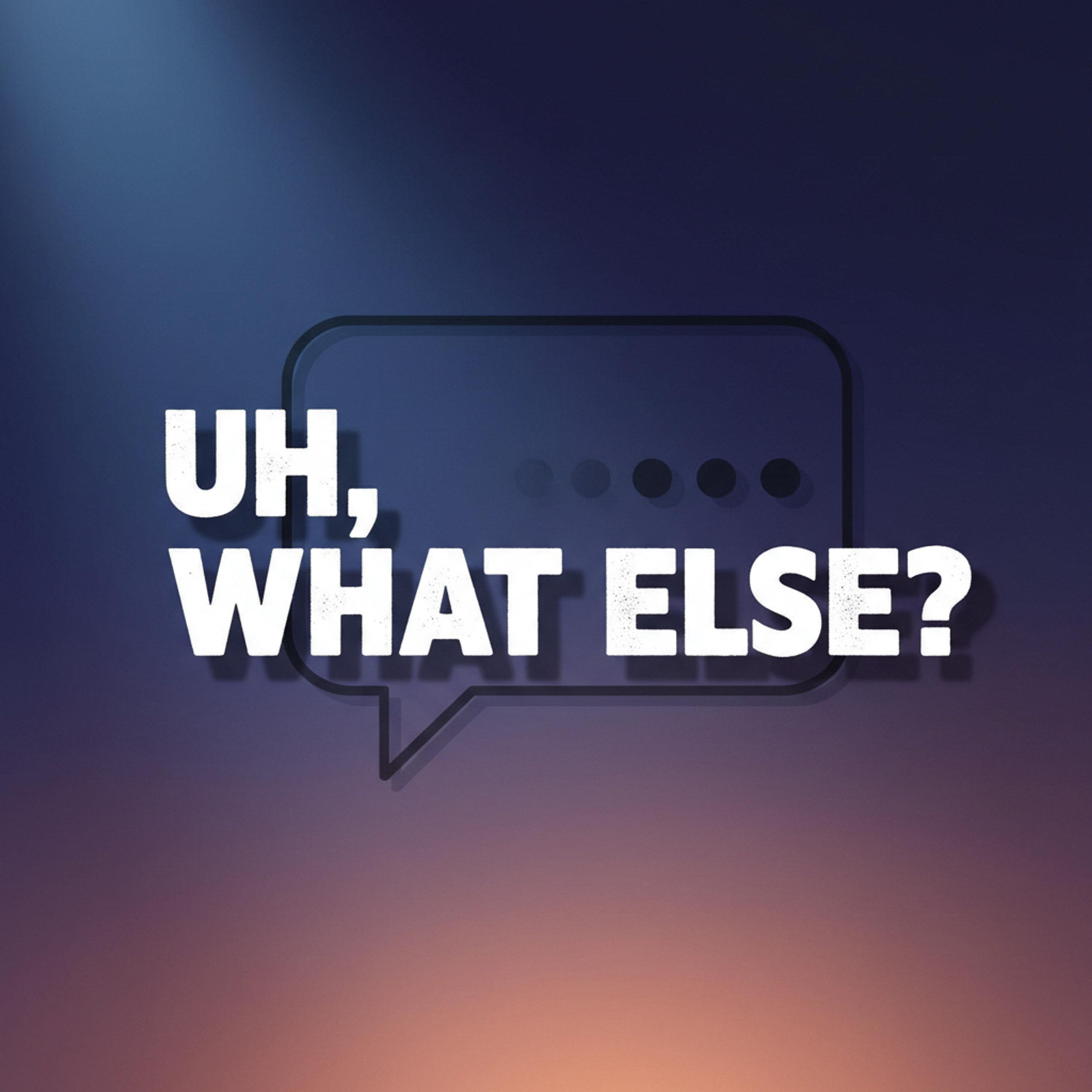 Cover art for Uh, What Else?