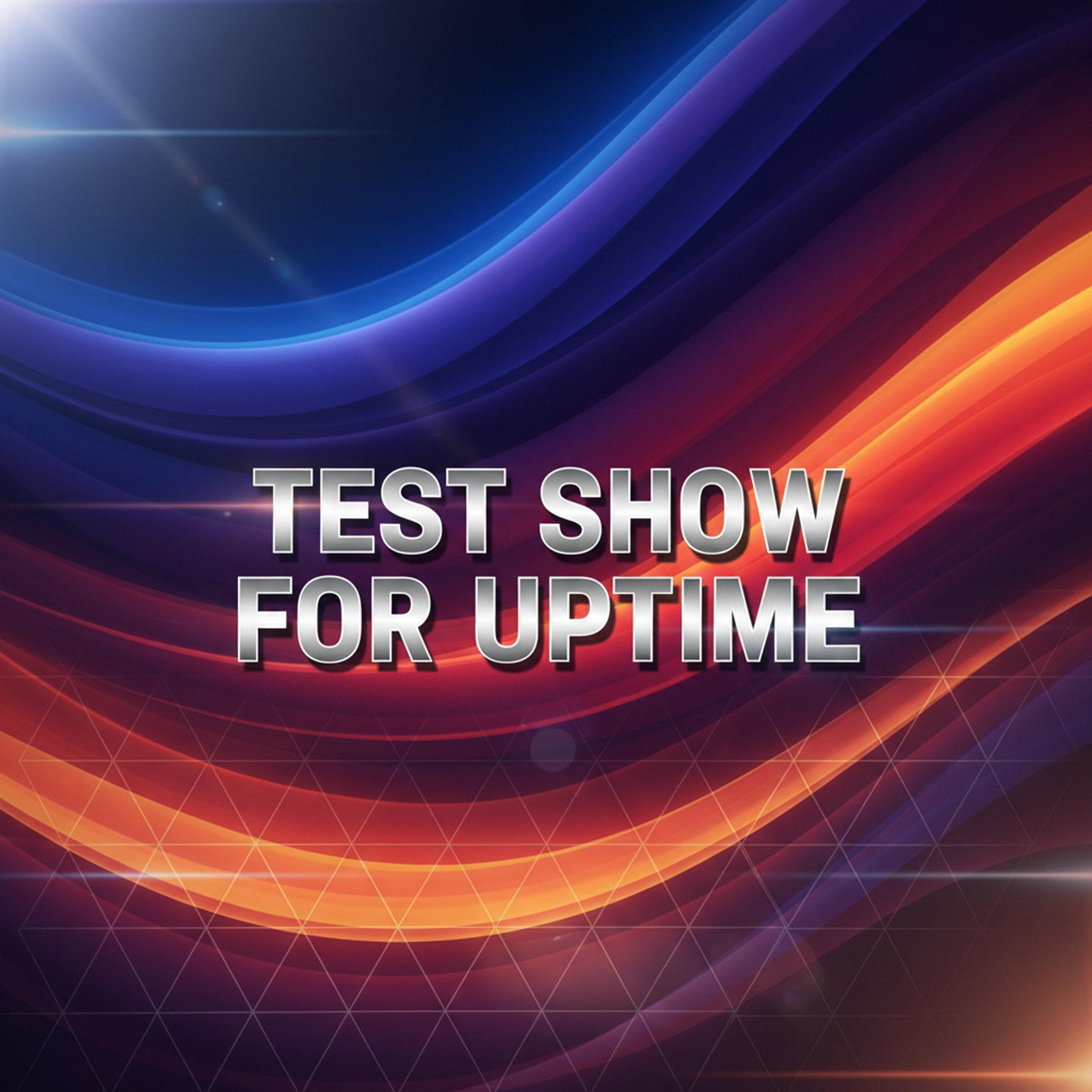 Cover art for TEST SHOW FOR UPTIME